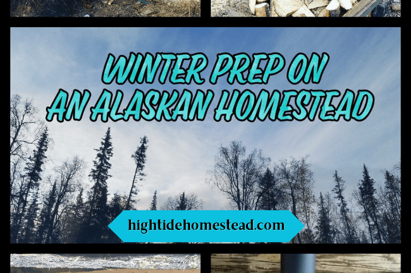 Winter Prep On An Alaskan Homestead- hightidehomestead.com