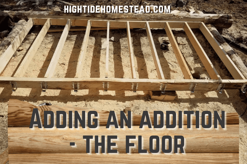 Adding An Addition: The Floor - hightidehomestead.com